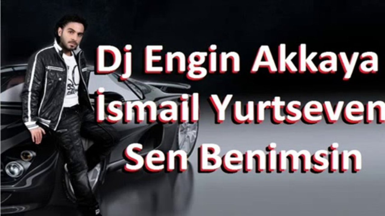 İsmail YK - Sen Benimsin (Remix by Dj Engin Akkaya)