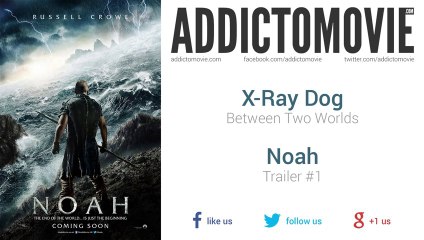Noah - Trailer #1 Music #1 (X-Ray Dog - Between Two Worlds)