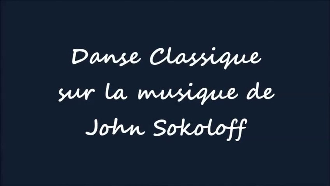 DANSE CLASSIQUE SUR LA MUSIQUE DE JOHN SOKOLOFF N° 2
