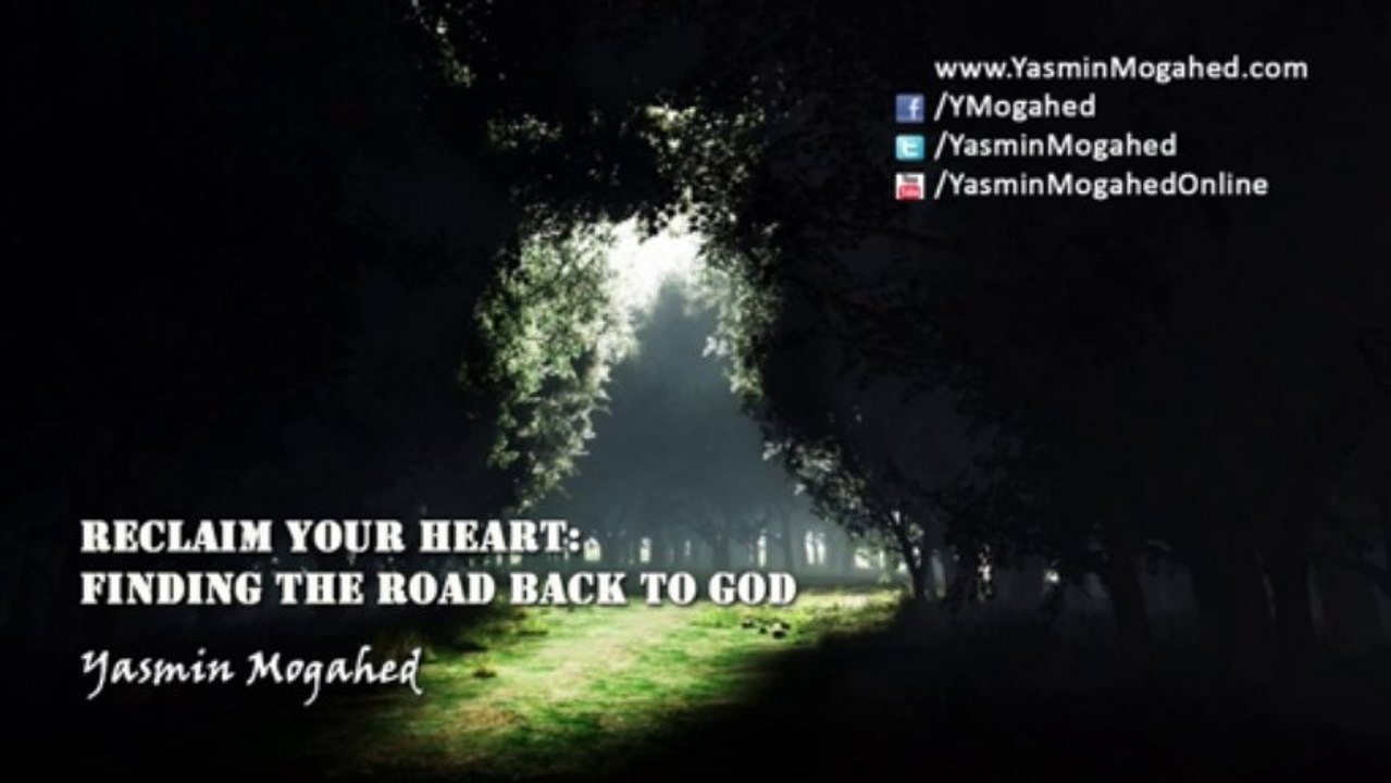 Reclaim your heart finding the road back to God: Yasmin Mogahed part 2