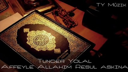 Tuncer Yolal Affeyle Allahım Resul Aşkına iLaHiDinLet