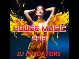 House Music 2013 - DJ PREDATORS
