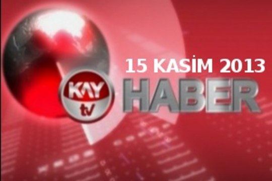 KAYTV ANA HABER BÜLTENİ 15 KASIM 2013 HABER
