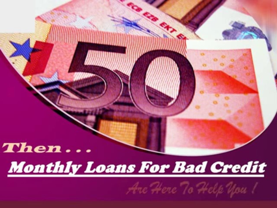 Monthly Loans For Bad Credit
