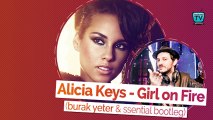 215-BURAK YETER TV - Alicia Keys - Girl On Fire (Burak Yeter&Ssential Bootleg)