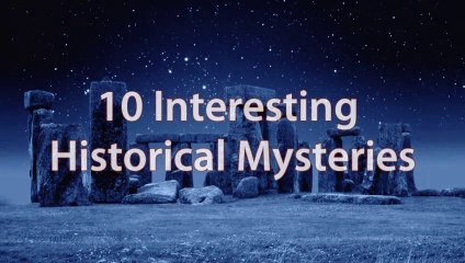 10 Interesting Historical Mysteries