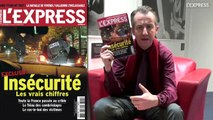 Les chiffres exclusifs de l'insécurité: la Une de L'Express - L'édito de Christophe Barbier