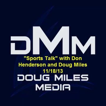 Sports Talk with Don Henderson and Doug Miles 11/18/13