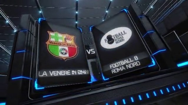 Serie A - 6^ - La Venere in Bikini Vs Football 8 Roma Nord - Fanner Eight