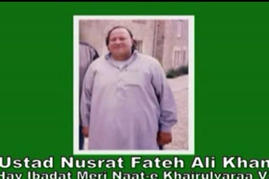 NUSRAT FATEH ALI KHAN - Hay Ibadat Meri Naat-e- Khairulvara
