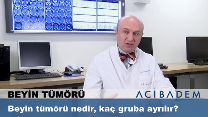 Beyin tümörü nedir kaç gruba ayrılır?