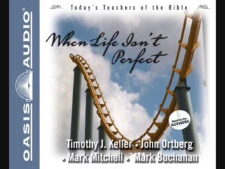 _When Life Isn't Perfect_ by Timothy J. Keller, John Ortberg, Mark Mitchell, and Mark Buchanan