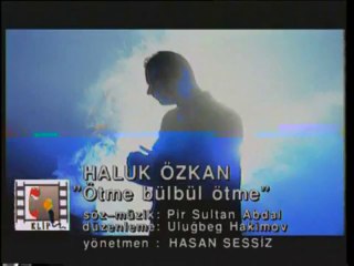 Haluk Özkan    -   Ötme Bülbül Ötme