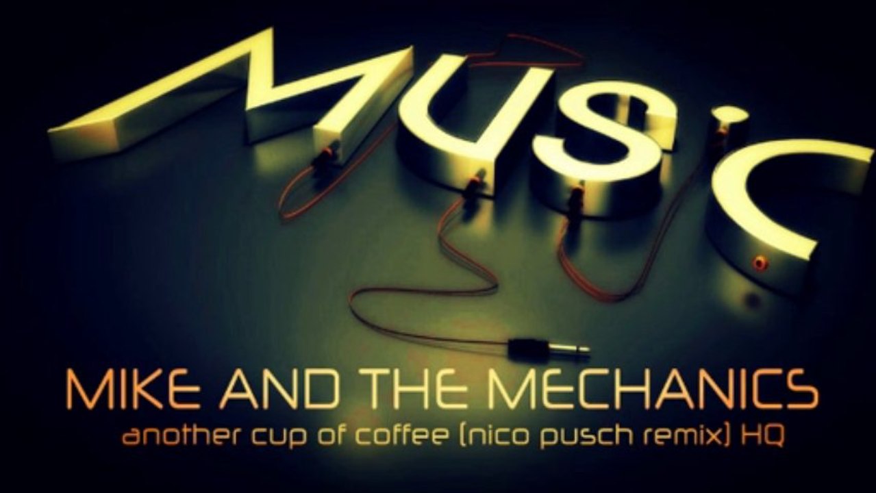 MIKE AND THE MECHANICS - ANOTHER CUP OF COFFEE (nico pusch remix) HQ