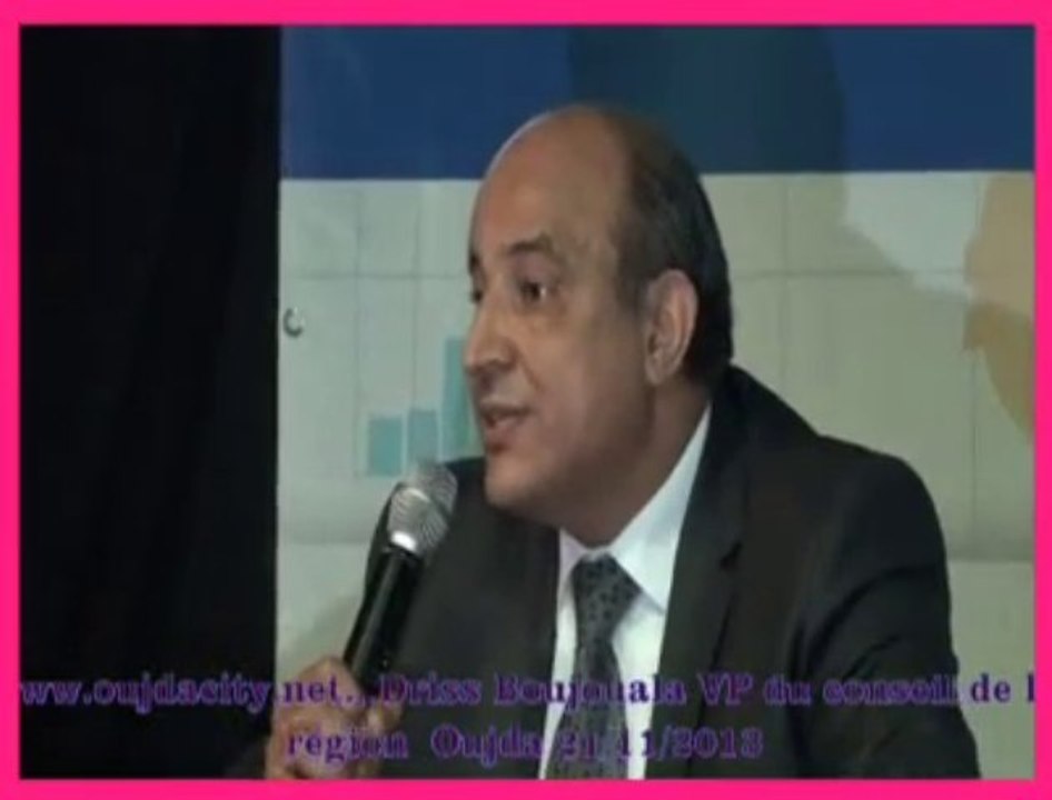 Driss Boujouala  VP du conseil de la région de l'oriental  Oujda / Promotion économique et sociale des territoires et développement  des investissements  Oujda