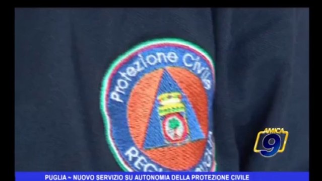 Puglia | Nuovo servizio su autonomia della Protezione Civile