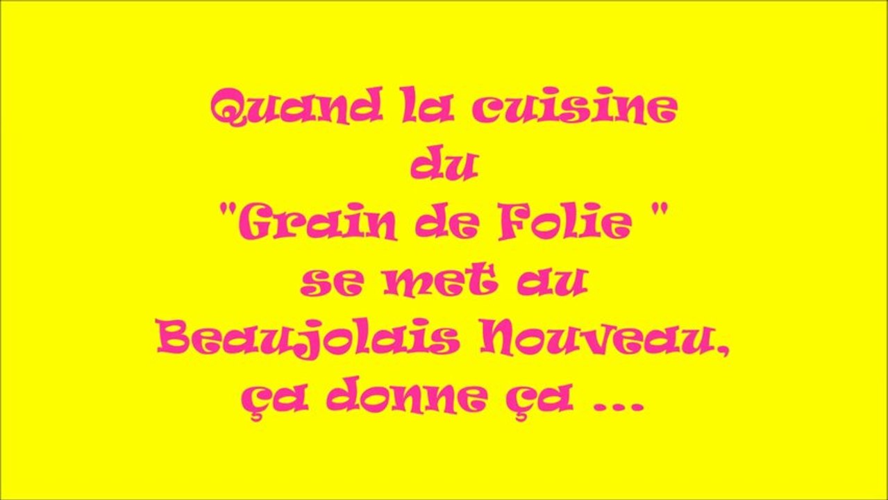LA CUISINE DU "GRAIN DE FOLIE" SE MET AU BEAUJOLAIS NOUVEAU