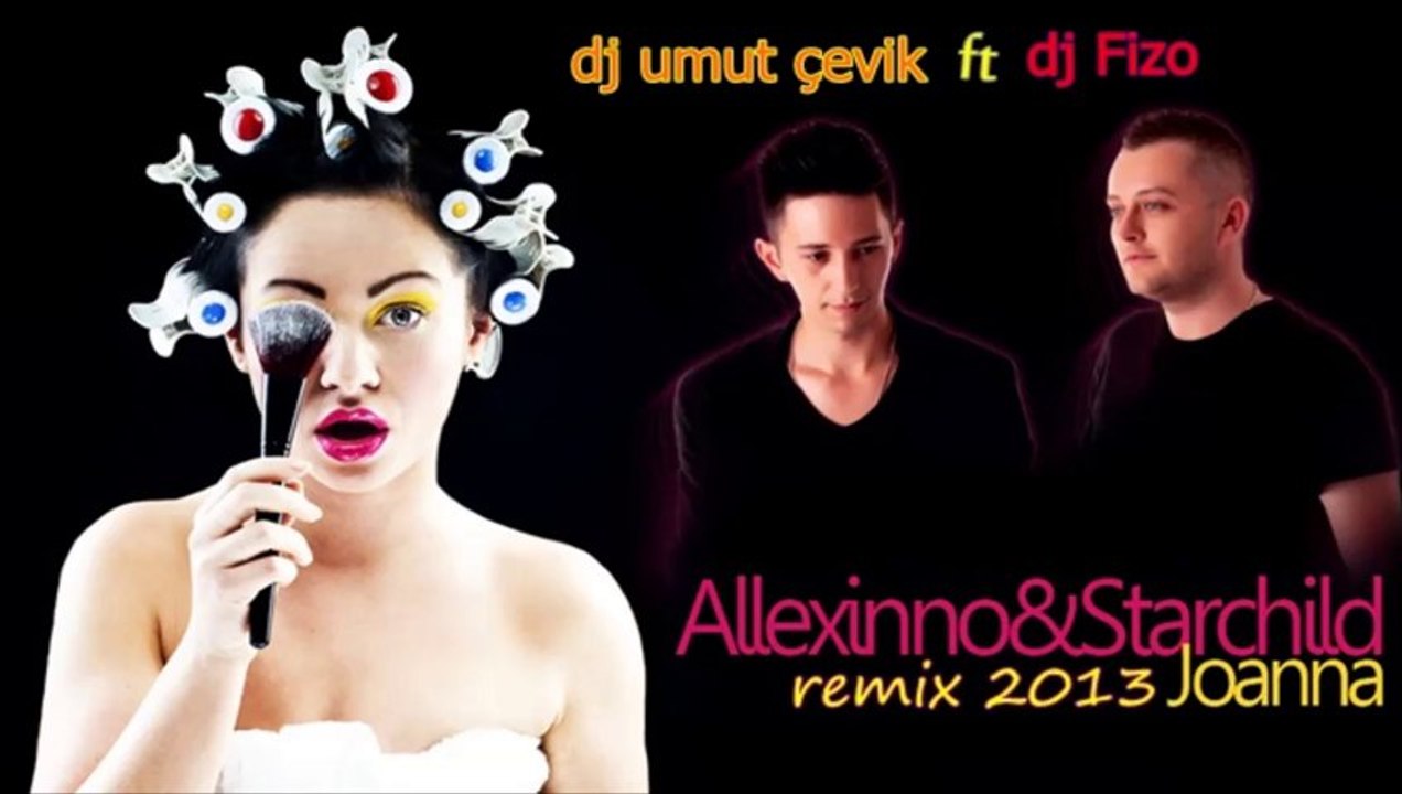 dj umut çevik & dj fizo  allexinno starchild joanna remix 2013