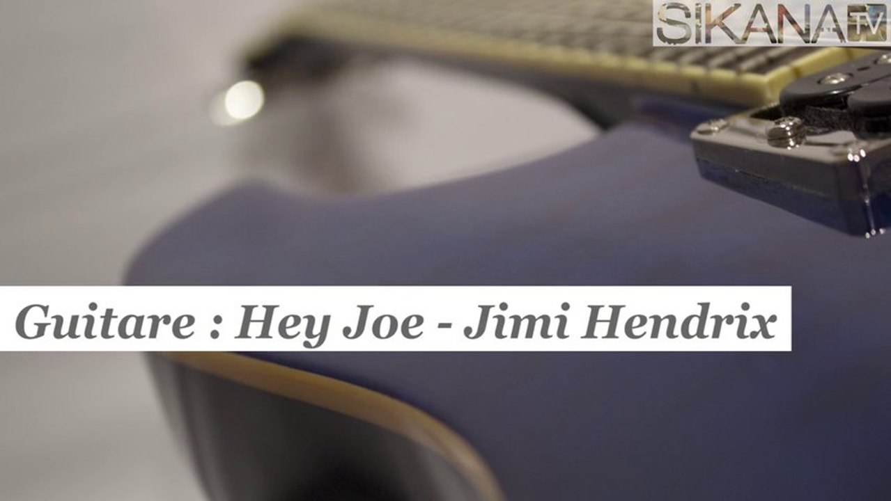 Cours de guitare : jouer Hey Joe de Jimi Hendrix