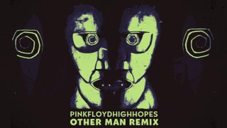 Pink Floyd - High Hopes Other MAN Remix