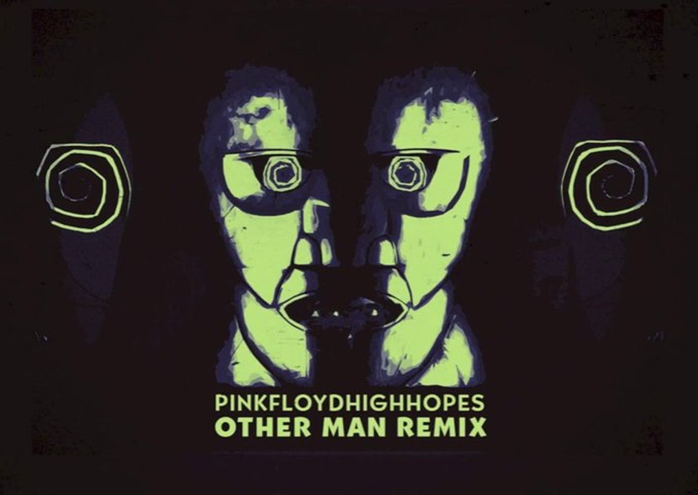 Pink Floyd - High Hopes Other MAN Remix
