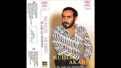 Muhlis Akarsu - Ne Tadı Var Ömrümün