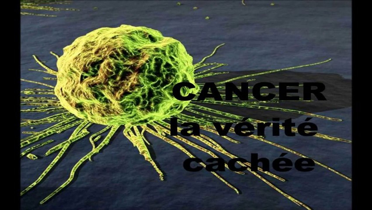 Cancer, la vérité cachée