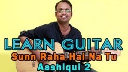 Sunn Raha Hai Na Tu - Guitar Lesson - Aashiqui 2 - Aditya Roy Kapur, Shraddha Kapoor