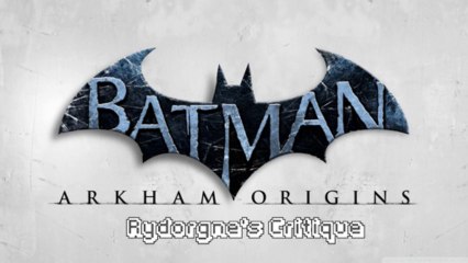 Rydorgne's Critique Batman  Arkham Origins