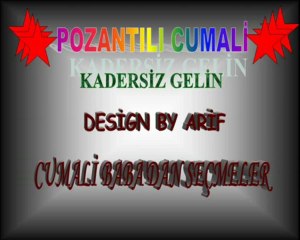 POZANTILI CUMALİ-KADERSİZ GELİN-CUMALİ BABA'DAN SEÇMELER-...____ DESİGN BY ARİF ____...!