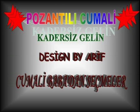 POZANTILI CUMALİ-KADERSİZ GELİN-CUMALİ BABA'DAN SEÇMELER-...____ DESİGN BY ARİF ____...!
