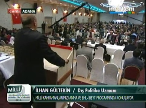 Milli Kahramanlarımızı Anma Ve EhL-i BEYT Programı İlhan Gültekin Dış Politika Uzmanı 01,12,2013