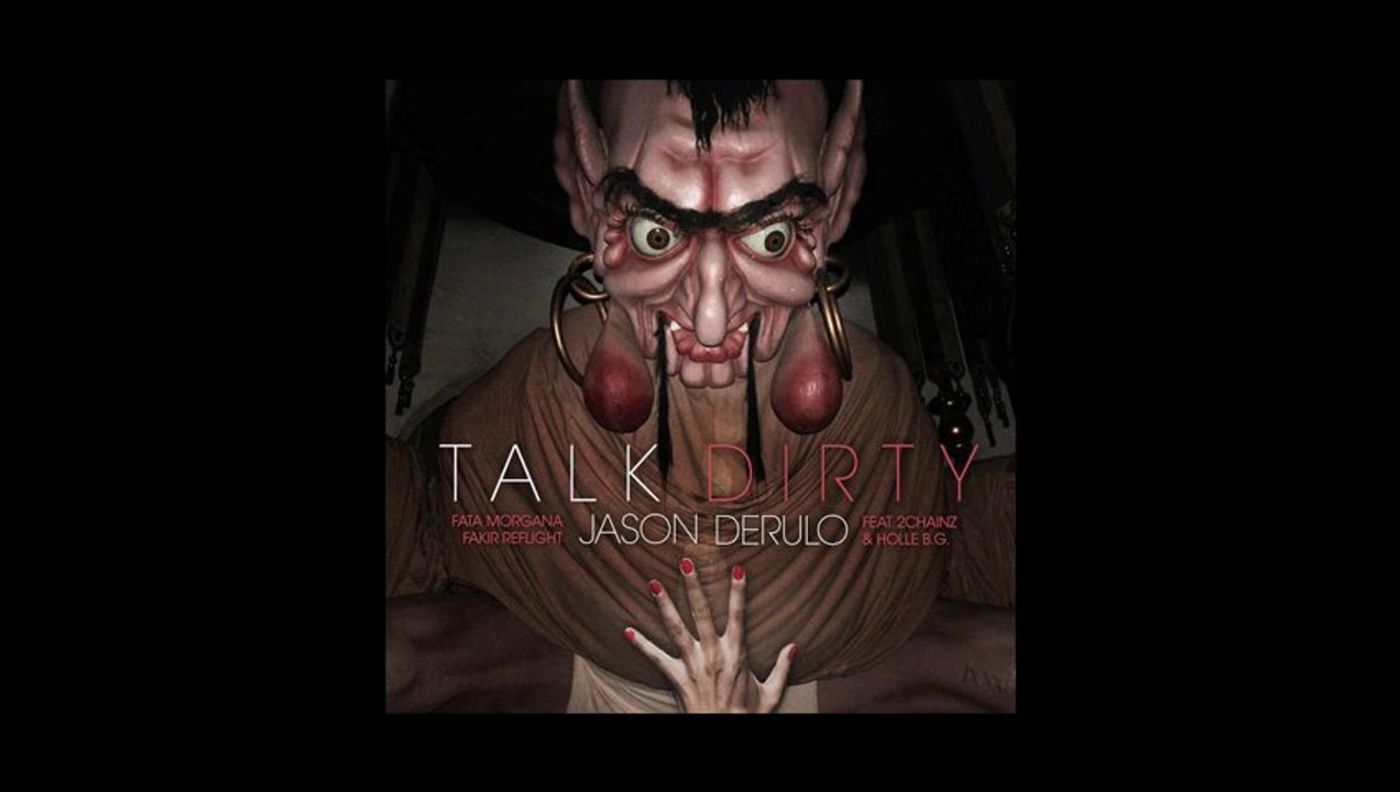 JASON DERULO - TALK DIRTY FT. 2CHAINZ & HOLLE B.G. (FATA MORGANA FLYING FAKIR REFLIGHT)