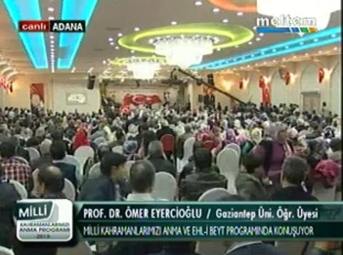Milli Kahramanlarımızı Anma Ve EhL-i BEYT Programı Prof. Dr. Ömer Eyercioğlu Gaziantep Üniv. Öğr. Üyes 01,12,2013