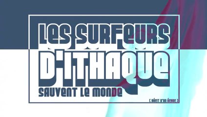 Bande Annonce - Les surfeurs d'Ithaque sauvent le monde (récit d'un échec)