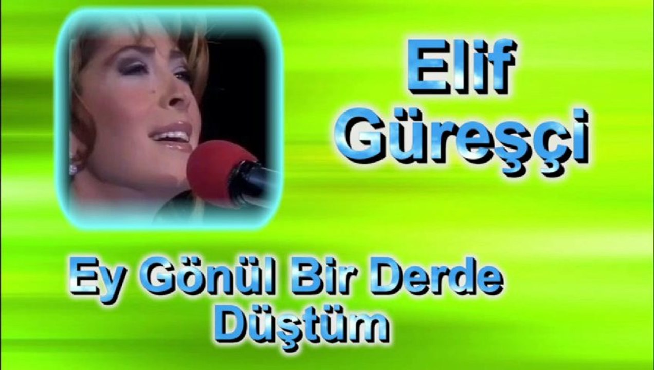 Elif Güreşçi ♪♪♪ Ey Gönül Bir Derde Düştüm