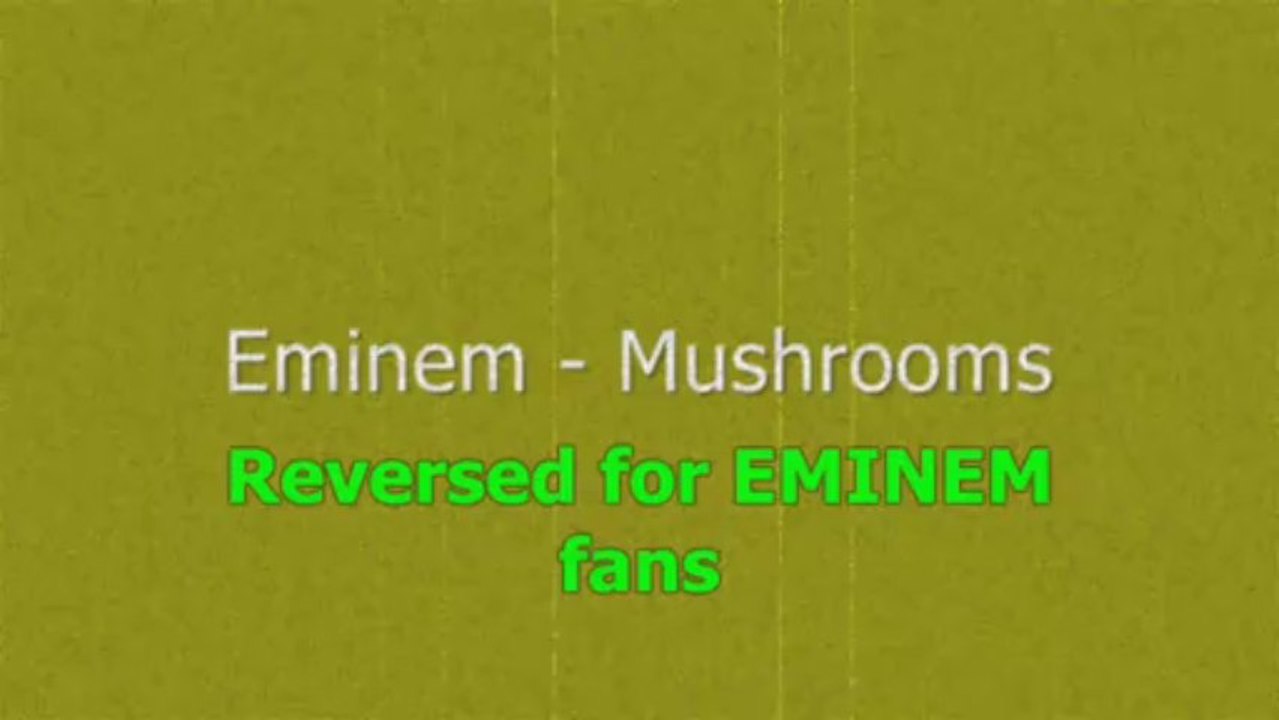 Eminem Mushrooms Reversed video Dailymotion