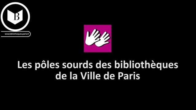 présentation des pôles sourds des bibliothèques de la Ville de Paris