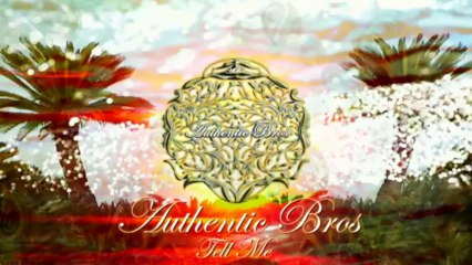 Authentic Bros - Tell ME