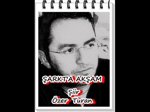 ŞARKTA AKŞAM-ŞİİR ÖZER TURAN-YORUM MEHMET KORKMAZ