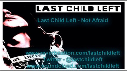 Last Child Left - Not Afraid