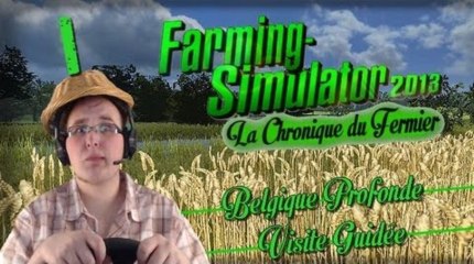 Farming Simulator 2013 | La Chronique du Fermier #1: Belgique Profonde, Visite Guidée !