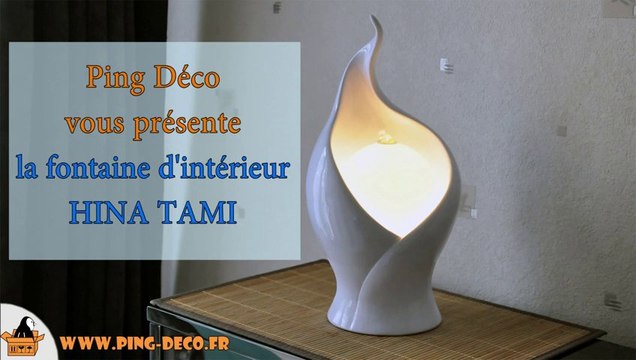 fontaine d'intérieur flamme HINA TAMI (disponible sur WWW.PING-DECO.FR)