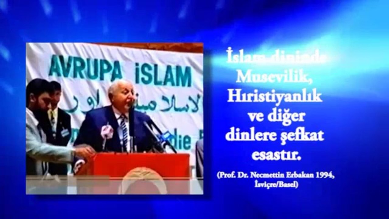 İslam dininde Musevilik, Hıristiyanlık ve diğer dinlere şefkat esastır. Prof. Dr. Necmettin Erbakan 1994, İsviçre/Basel