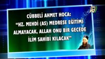 Cübbeli Ahmet Hoca: Hz. Mehdi (as) medrese eğitimi almayacak Allah onu bir gecede ilim sahibi kılacak