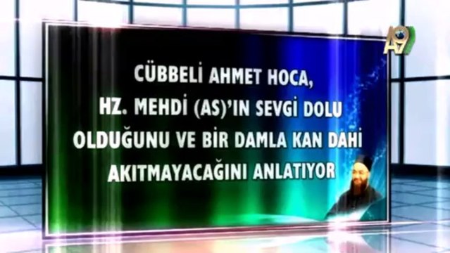 Cübbeli Ahmet Hoca Hz. Mehdi (as)'ın sevgi dolu olduğunu ve bir damla kan dahi akıtmayacağını anlatıyor