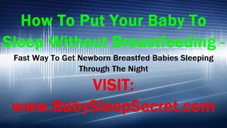 How To Put Your Baby To Sleep Without Breastfeeding - Fast Way To Get Newborn Breastfed Babies Sleeping Through The Night