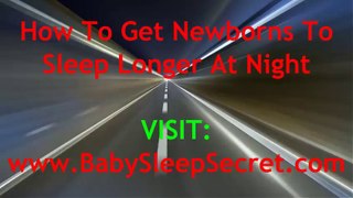 How To Get Newborns To Sleep Longer At Night - Fast And Easy Tricks For Getting Newborn Babies And Infants To Sleep Through The Night Time