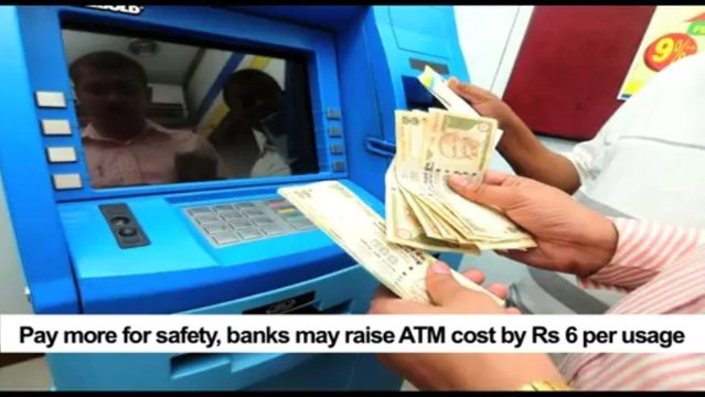 Pay more for safety, banks may raise ATM cost by Rs 6 per usage