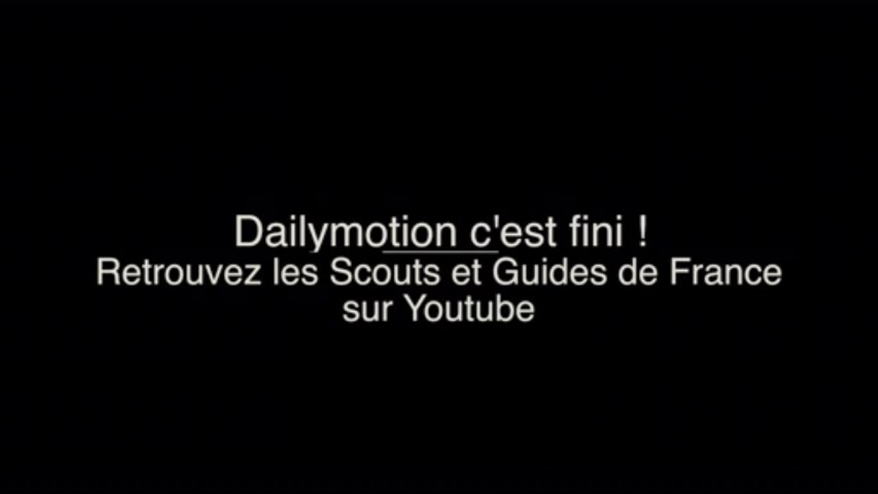Dailymotion c'est fini ! Retrouvez les SGDF sur Youtube.